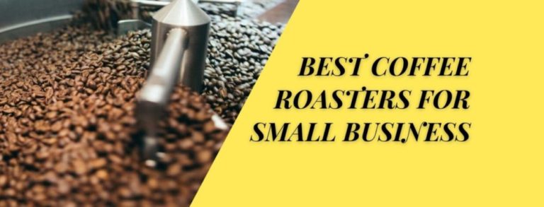 Top 10 Best Coffee Roasters for Small Business: Be Sure!