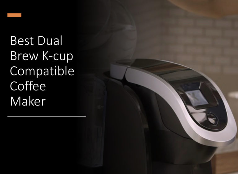 Top 5 Best Dual Brew K-cup Compatible Coffee Maker for 2022