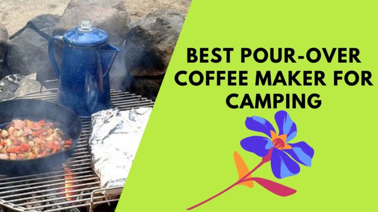 Best Pour Over Coffee Maker for Camping: A Definitive Guide For 2022