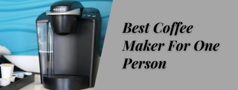 Top 10 Best Coffee Maker For One Person: The Ultimate Review for 2022
