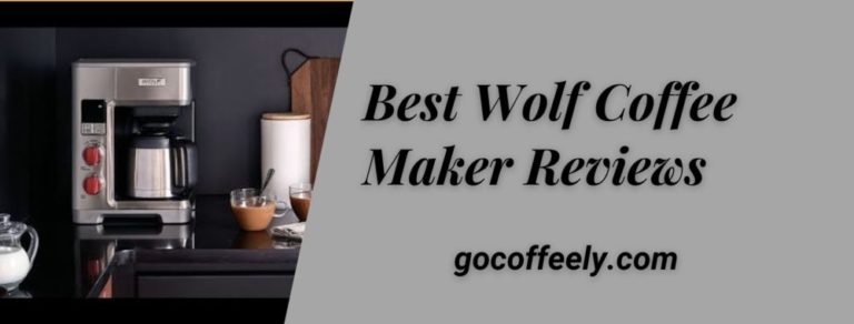 Best Wolf Coffee Maker Reviews: An Ultimate Buying Guide for 2022