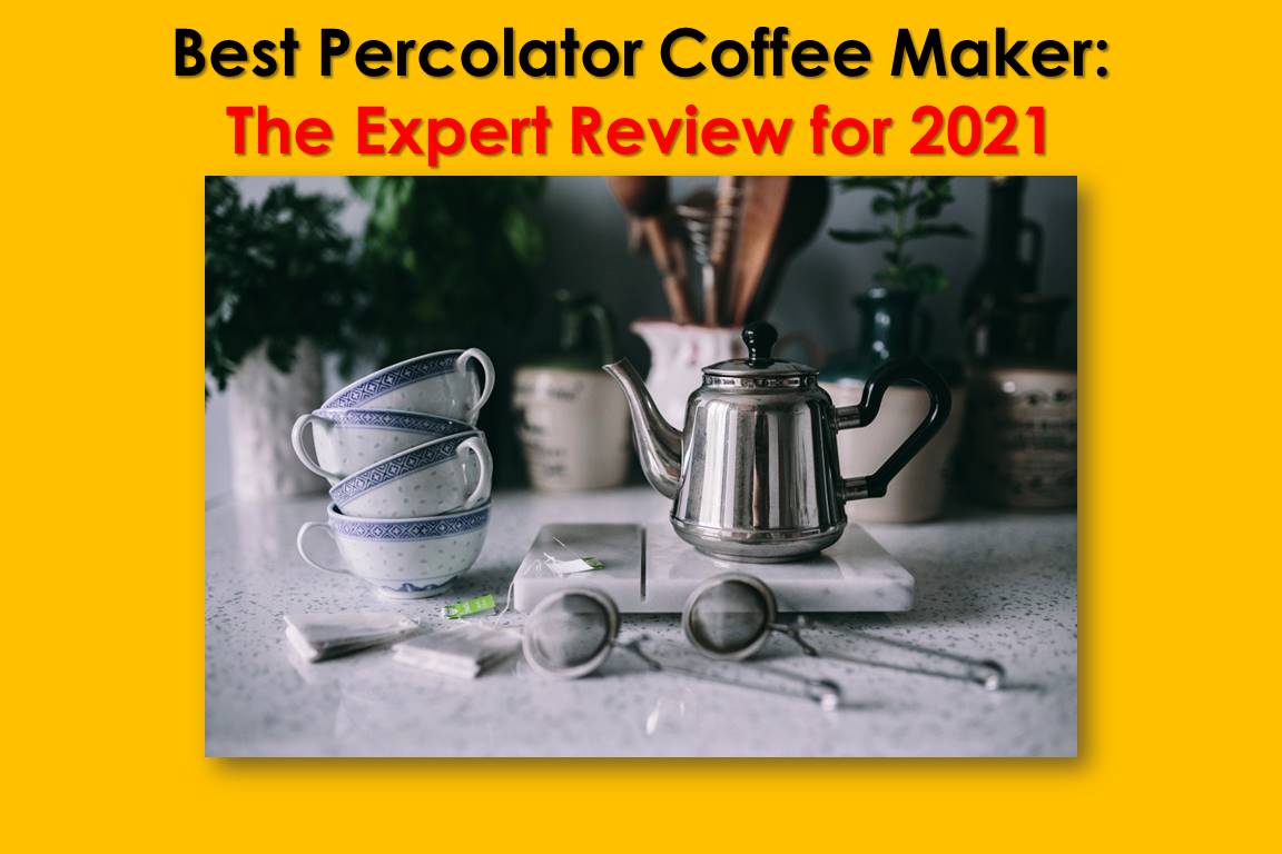 Top 10 Best Percolator Coffee Maker: The Expert Review for 2022
