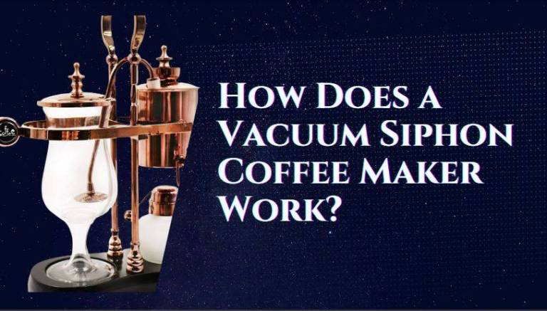 How Does a Vacuum Siphon Coffee Maker Work: The Ultimate Brewing Guide for 2022