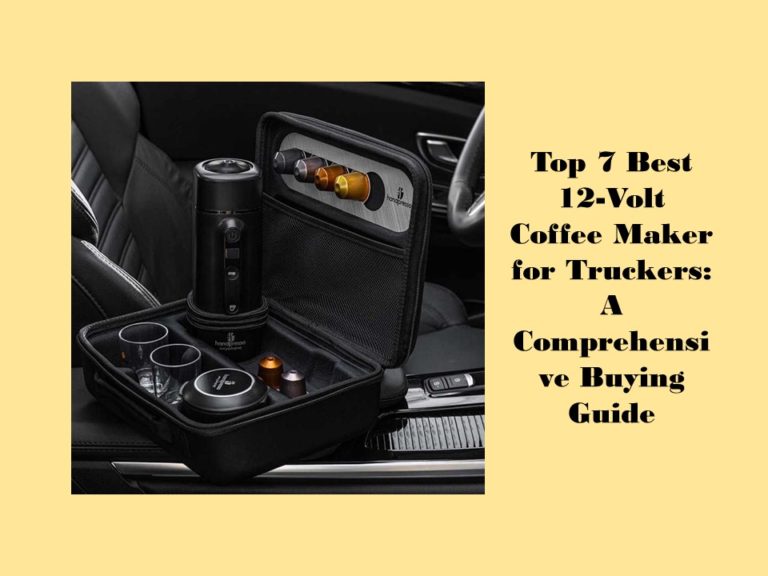 Top 7 Best 12-Volt Coffee Maker for Truckers: A Comprehensive Buying Guide