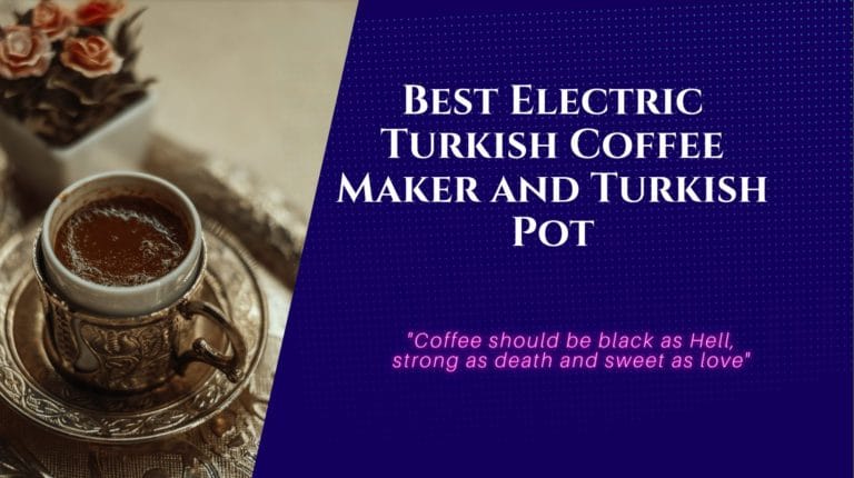 Top 10 Best Electric Turkish Coffee Maker and Turkish Pot: The Ultimate Review for 2022
