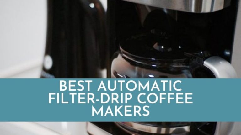 Top 5 Best Automatic Filter-Drip Coffee Makers: A Definitive Guide for 2022
