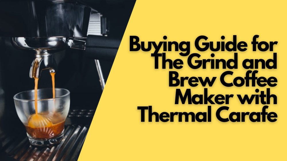 Top 10 Fascinating Best Grind and Brew Coffee Maker with Thermal Carafe