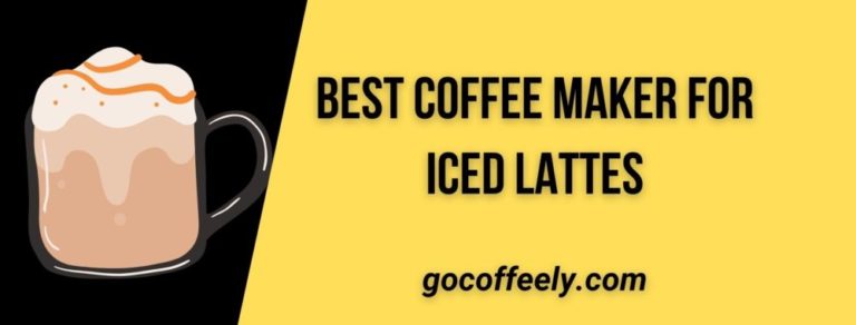 Top 15 Best Coffee Maker for Iced Lattes: The Ultimate Reviews of 2022