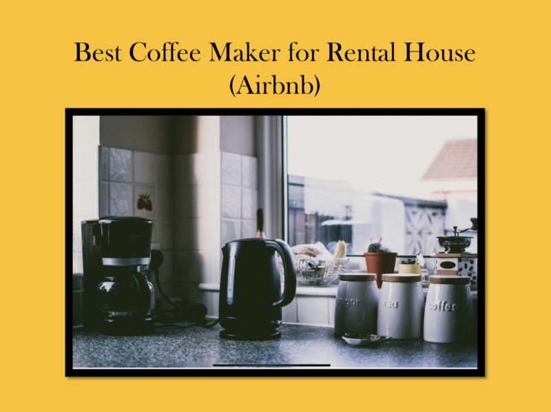 Top 5 Best Coffee Maker for Rental House (Airbnb) The Ultimate Review