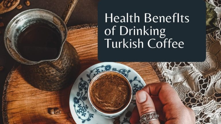 Amazing 7 Health Benefits of Drinking Turkish Coffee
