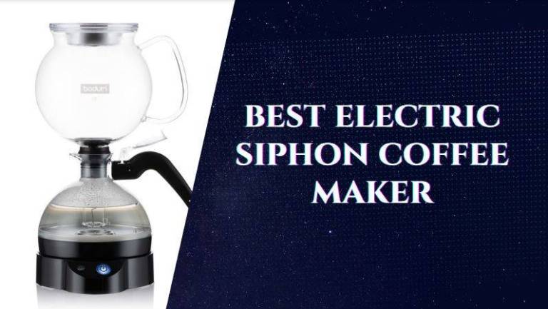 Top 5 Best Electric Siphon Coffee Maker: In-depth Review of Siphon for Nerdy Scientist Heart!