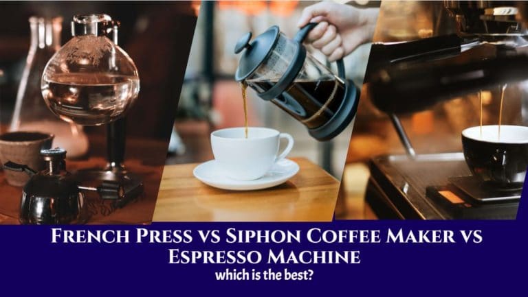 French Press vs Siphon Coffee Maker vs Espresso Machine: What are the Differences in the Taste of Coffee When Made with a Standard Espresso Machine, a French Press or, a Siphon Coffee Maker?