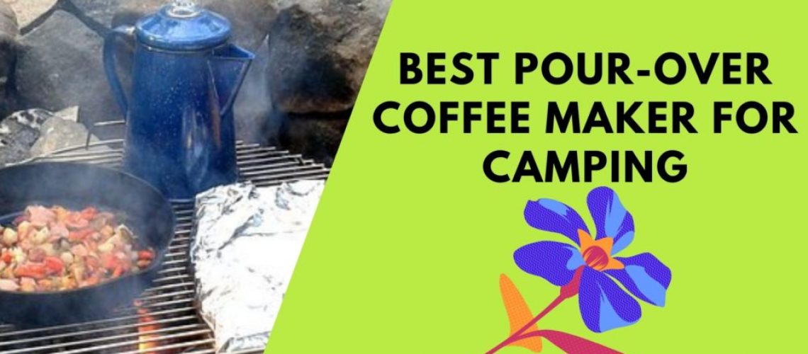 Best Pour Over Coffee Maker for Camping A Definitive Guide For 2021