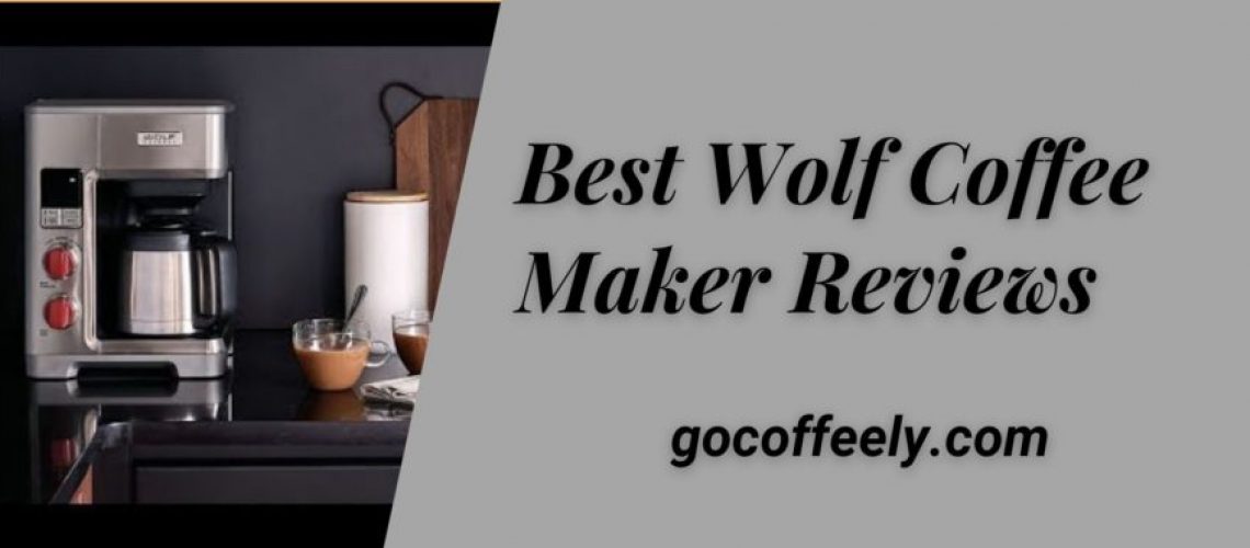 Best Wolf Coffee Maker Reviews An Ultimate Buying Guide for 2021